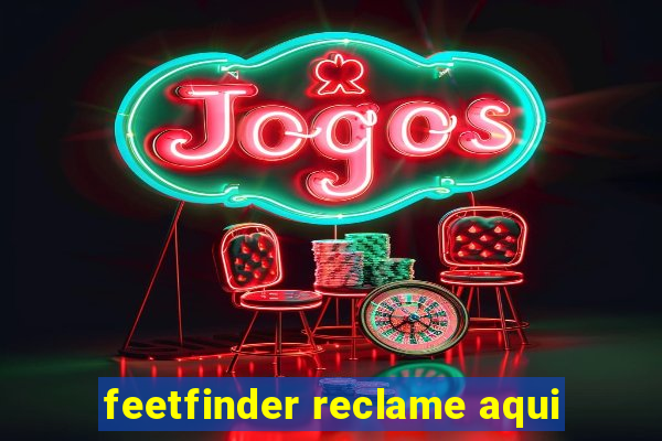 feetfinder reclame aqui